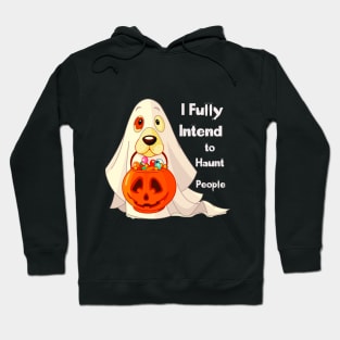 Dog Says I Fully Intend To Haunt People For Halloween Hoodie